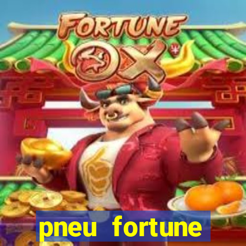 pneu fortune reclame aqui